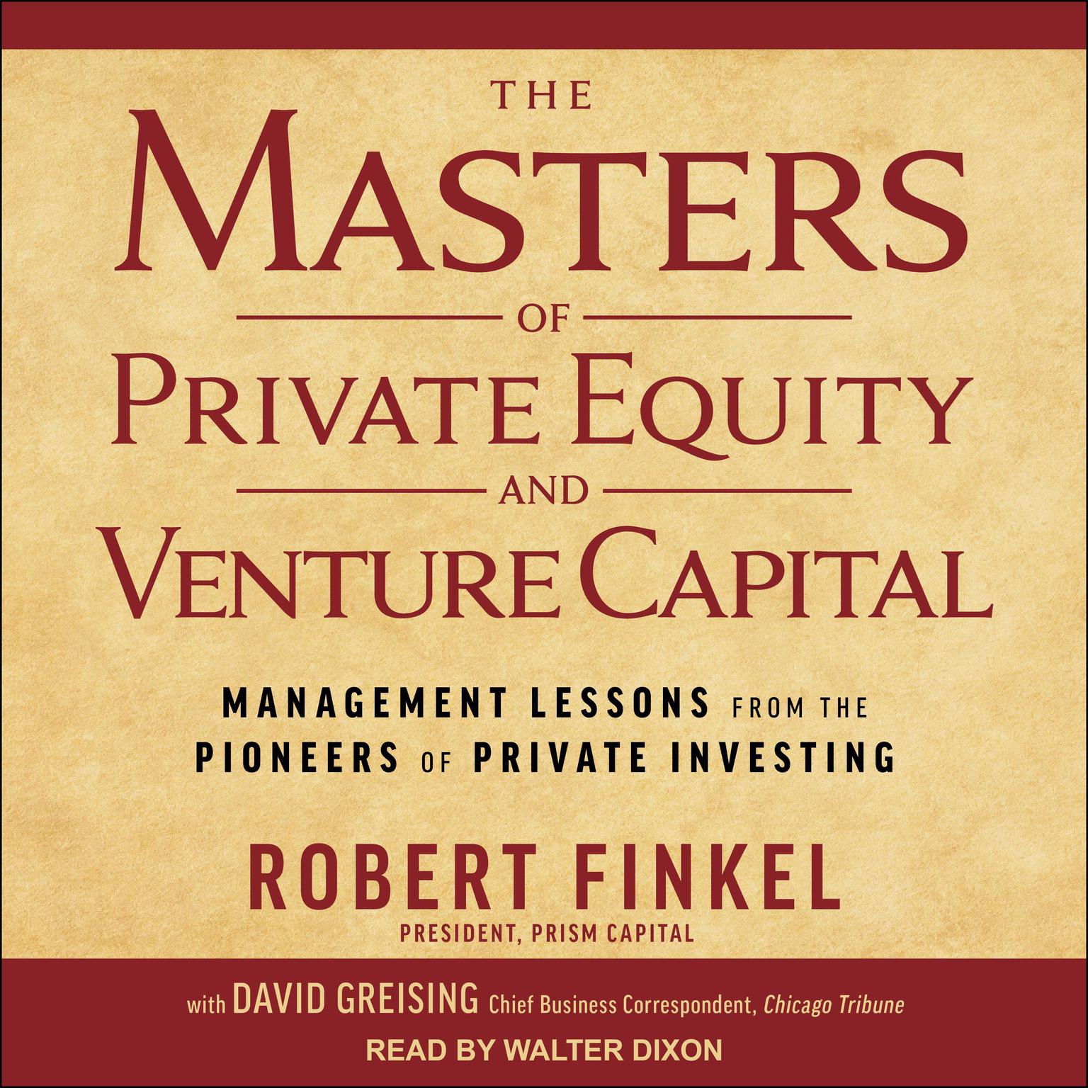 The Masters of Private Equity and Venture Capital: Management Lessons from the Pioneers of Private Investing Audiobook, by David Greising