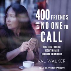 400 Friends and No One to Call: Breaking through Isolation and Building Community Audiobook, by 