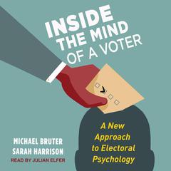 Inside the Mind of a Voter: A New Approach to Electoral Psychology Audiobook, by Michael Bruter