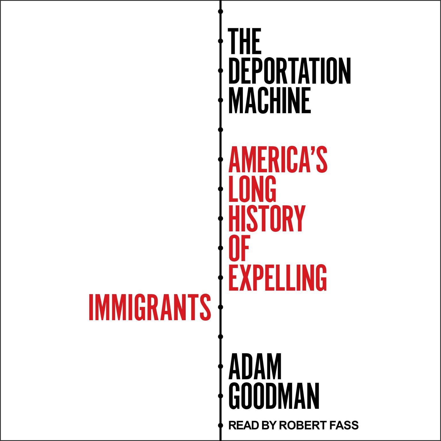 The Deportation Machine: Americas Long History of Expelling Immigrants Audiobook, by Adam Goodman