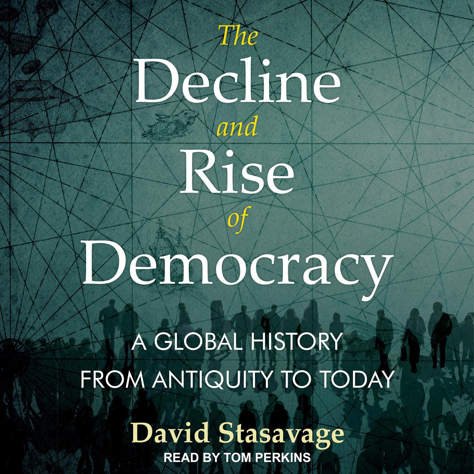 The Decline and Rise of Democracy: A Global History from Antiquity to Today Audiobook, by David Stastavage
