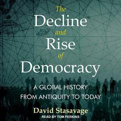 The Decline and Rise of Democracy: A Global History from Antiquity to Today Audiobook, by David Stastavage