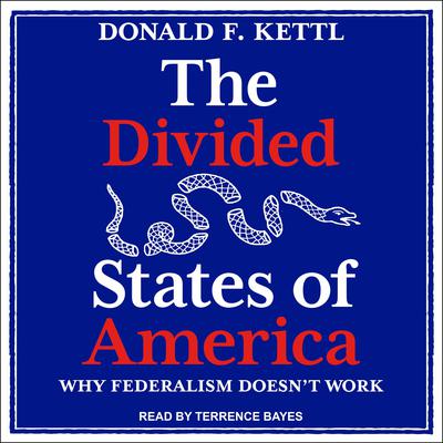 The Divided States of America: Why Federalism Doesnt Work Audiobook, by Donald F. Kettl