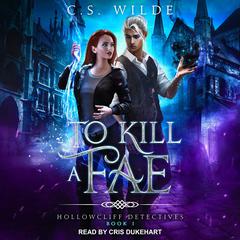 To Kill a Fae Audiobook, by C.S. Wilde