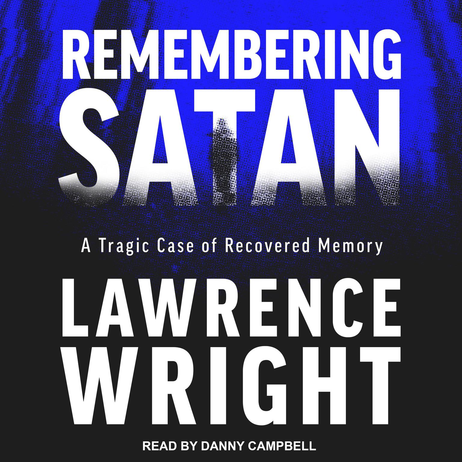 Remembering Satan: A Tragic Case of Recovered Memory Audiobook, by Lawrence Wright