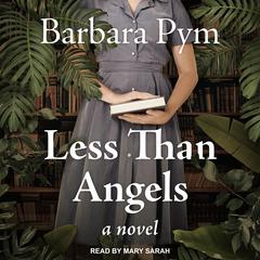 Less Than Angels: A Novel Audiobook, by Barbara Pym