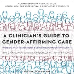 A Clinician's Guide to Gender-Affirming Care: Working with Transgender and Gender Nonconforming Clients Audiobook, by Sand C. Chang