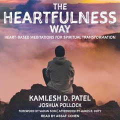 The Heartfulness Way: Heart-Based Meditations for Spiritual Transformation Audiobook, by Kamlesh D. Patel