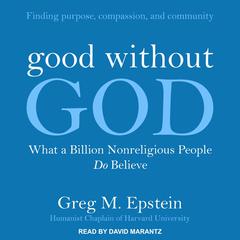 Good without God: What a Billion Nonreligious People Do Believe Audiobook, by Greg Epstein
