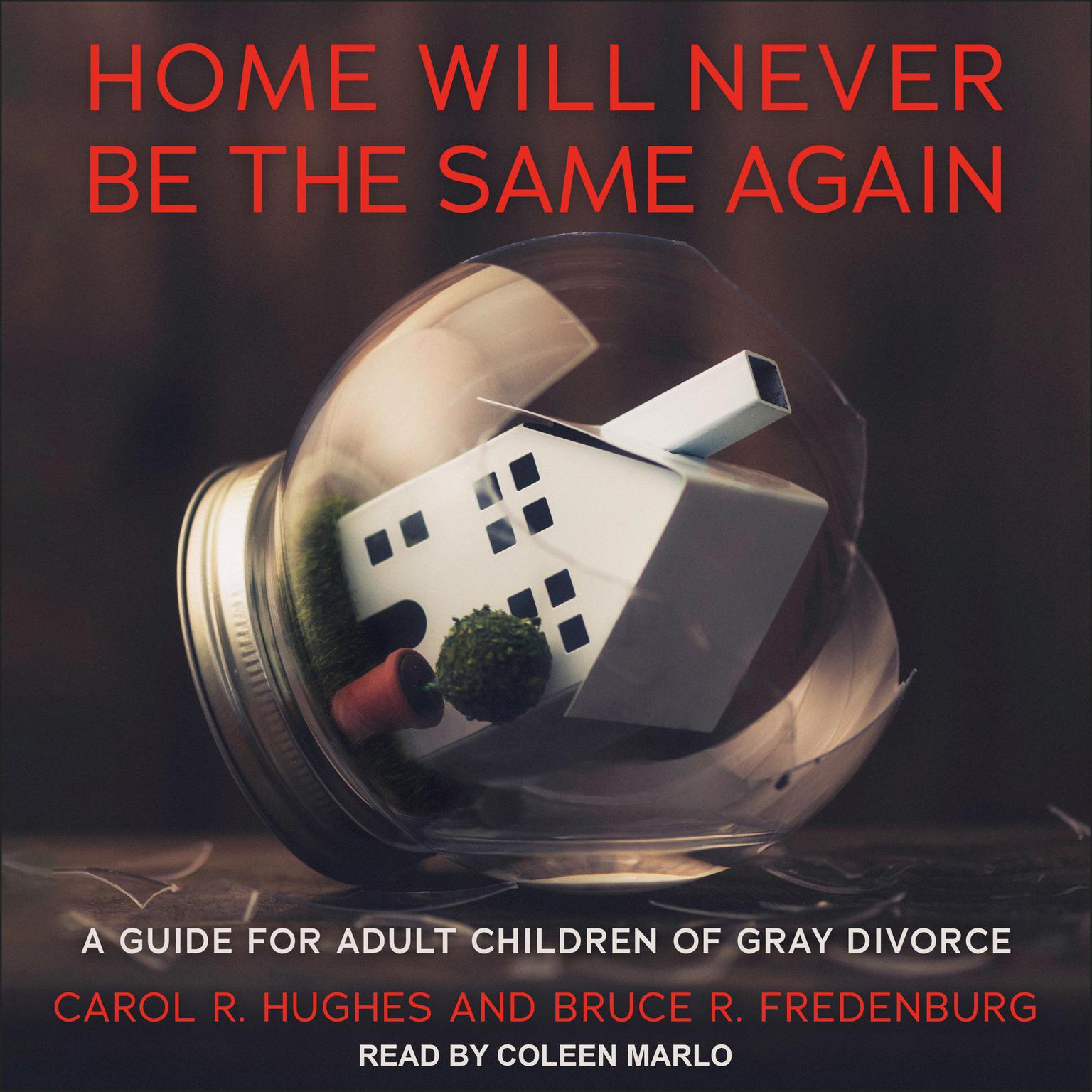 Home Will Never Be the Same Again: A Guide for Adult Children of Gray Divorce Audiobook, by Carol R. Hughes