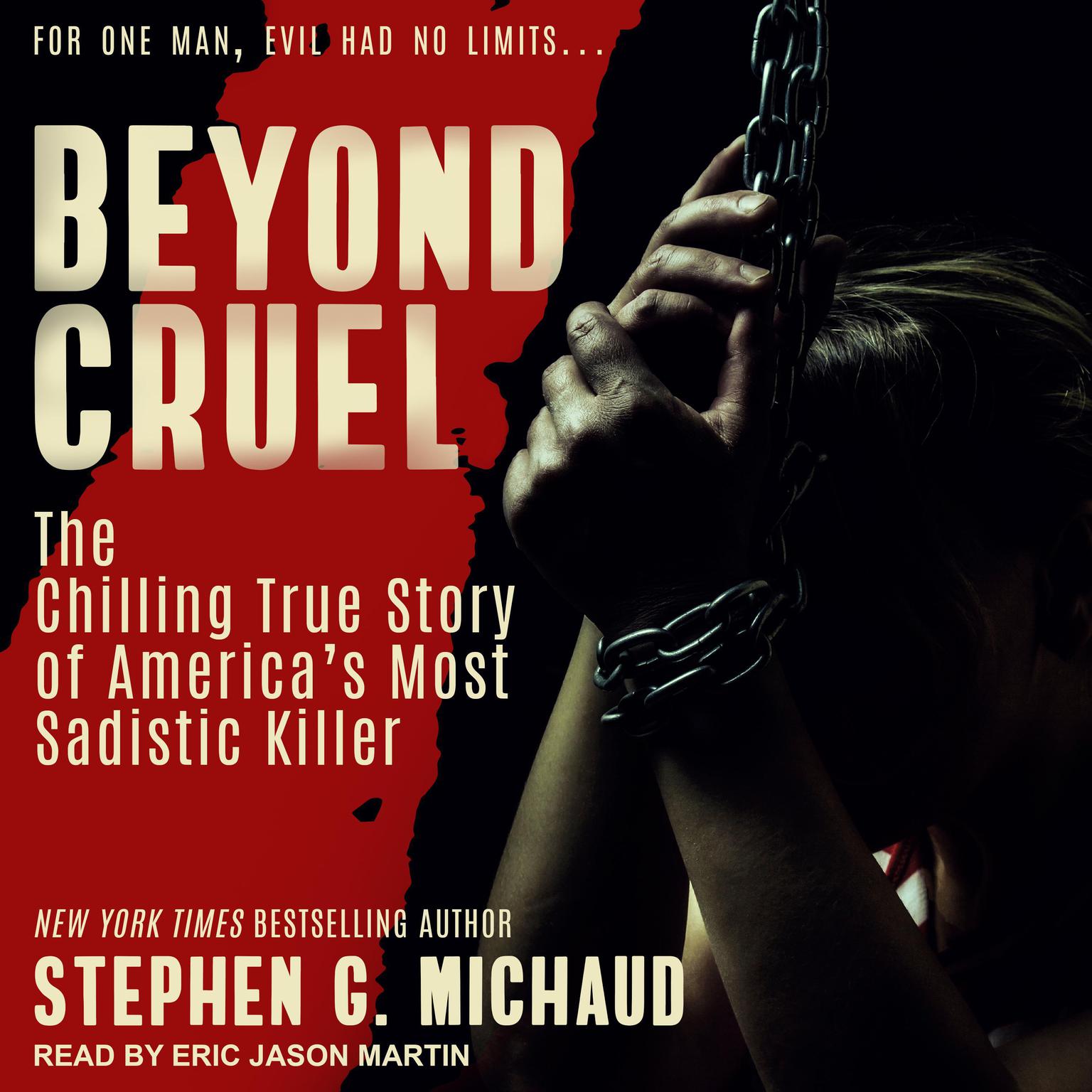 Beyond Cruel: The Chilling True Story of Americas Most Sadistic Killer Audiobook, by Stephen G. Michaud