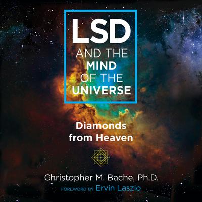 LSD and the Mind of the Universe: Diamonds from Heaven Audiobook, by Christopher M. Bache