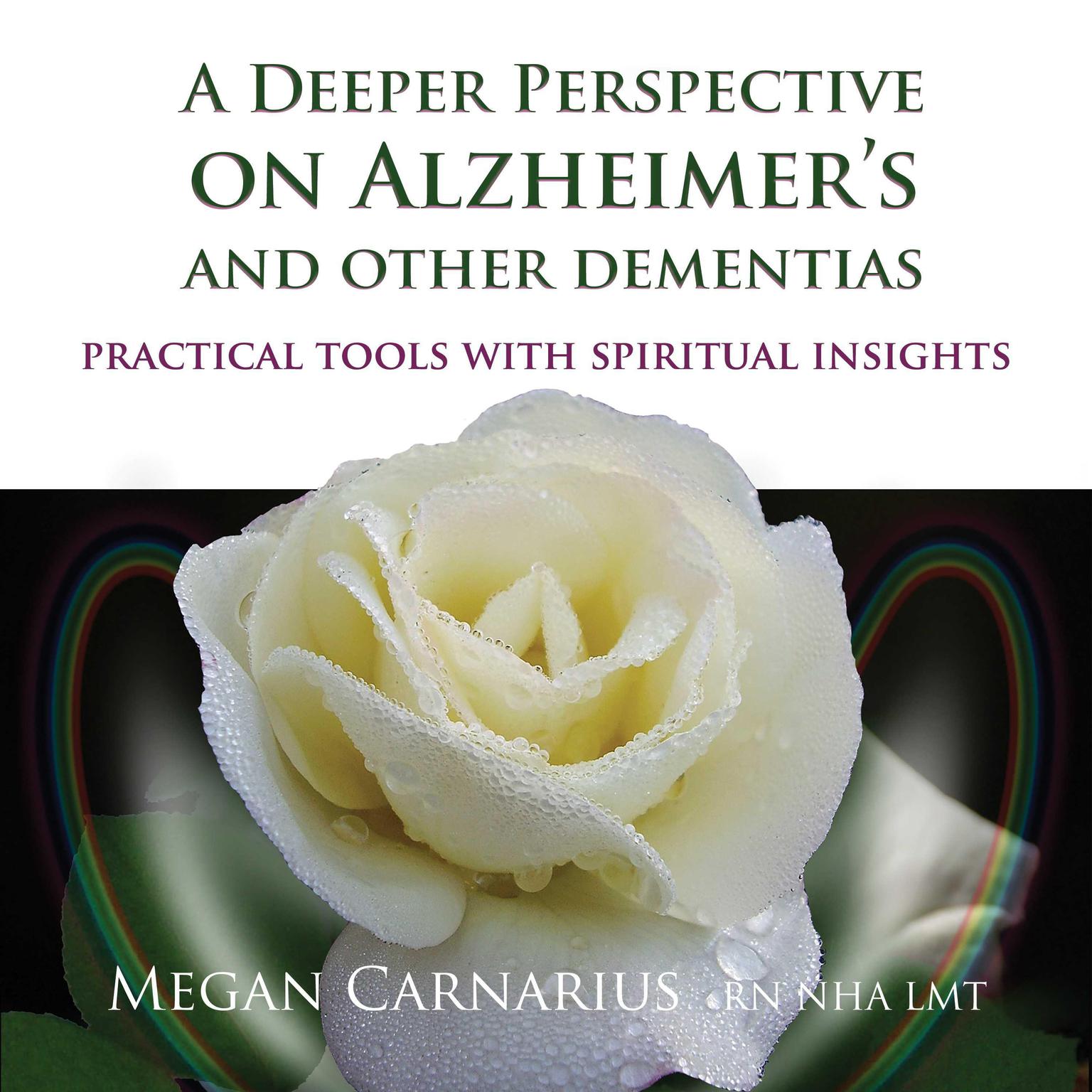 A Deeper Perspective on Alzheimers and other Dementias: Practical Tools with Spiritual Insights Audiobook, by Megan Carnarius