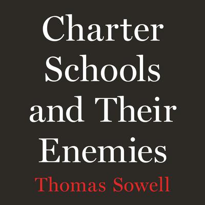 Charter Schools and Their Enemies Audiobook, by Thomas Sowell