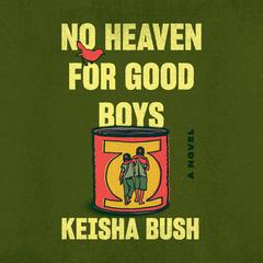 No Heaven for Good Boys: A Novel Audiobook, by Keisha Bush