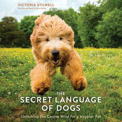 The Secret Language of Dogs: Unlocking the Canine Mind for a Happier Pet Audiobook, by Victoria Stilwell
