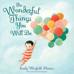 The Wonderful Things You Will Be Audiobook, by Emily Winfield Martin