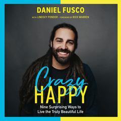 Crazy Happy: Nine Surprising Ways to Live the Truly Beautiful Life Audiobook, by Daniel Fusco