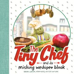 The Tiny Chef: and da mishing weshipee blook Audiobook, by Adam Reid