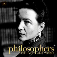 Philosophers: Their Lives and Works Audiobook, by DK  Books