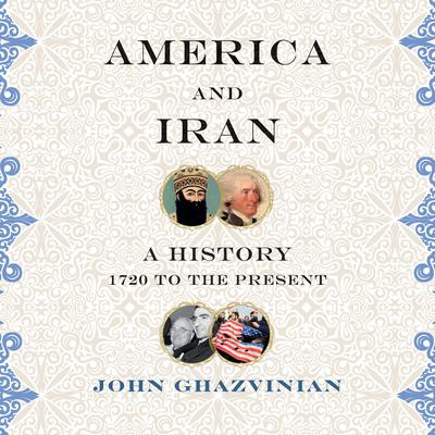 America and Iran: A History, 1720 to the Present Audiobook, by 