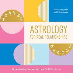 Astrology for Real Relationships: Understanding You, Me, and How We All Get Along Audiobook, by Jessica Lanyadoo