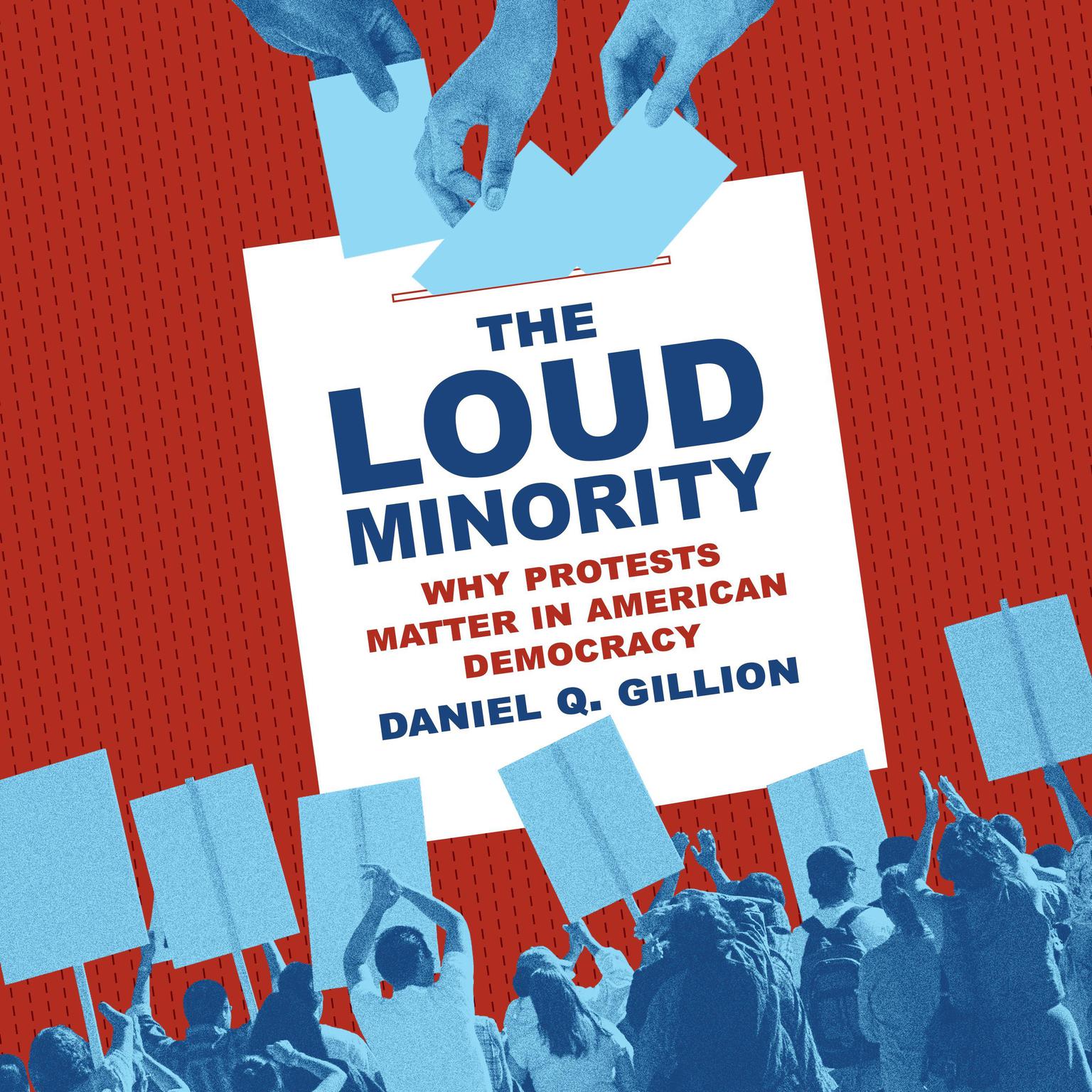 The Loud Minority: Why Protests Matter in American Democracy Audiobook, by Daniel Q. Gillion