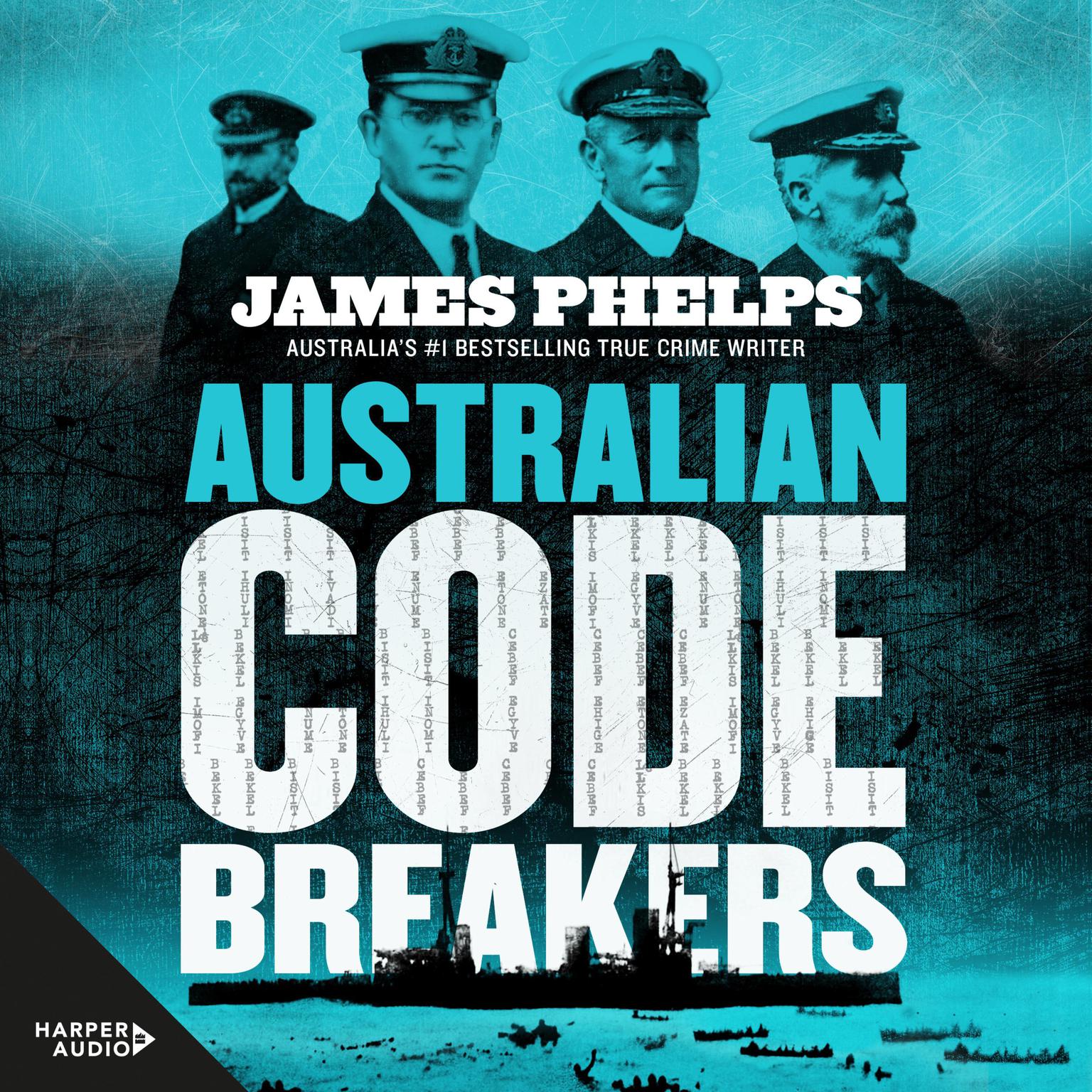 Australian Code Breakers: Our top-secret war with the Kaisers Reich Audiobook, by James Phelps