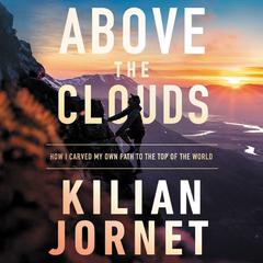 Above the Clouds: How I Carved My Own Path to the Top of the World Audiobook, by 