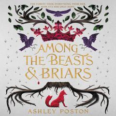 Among the Beasts & Briars Audiobook, by Ashley Poston