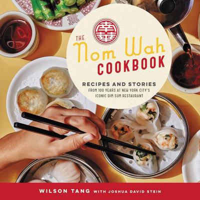 The Nom Wah Cookbook: Recipes and Stories from 100 Years at New York Citys Iconic Dim Sum Restaurant Audiobook, by Wilson Tang