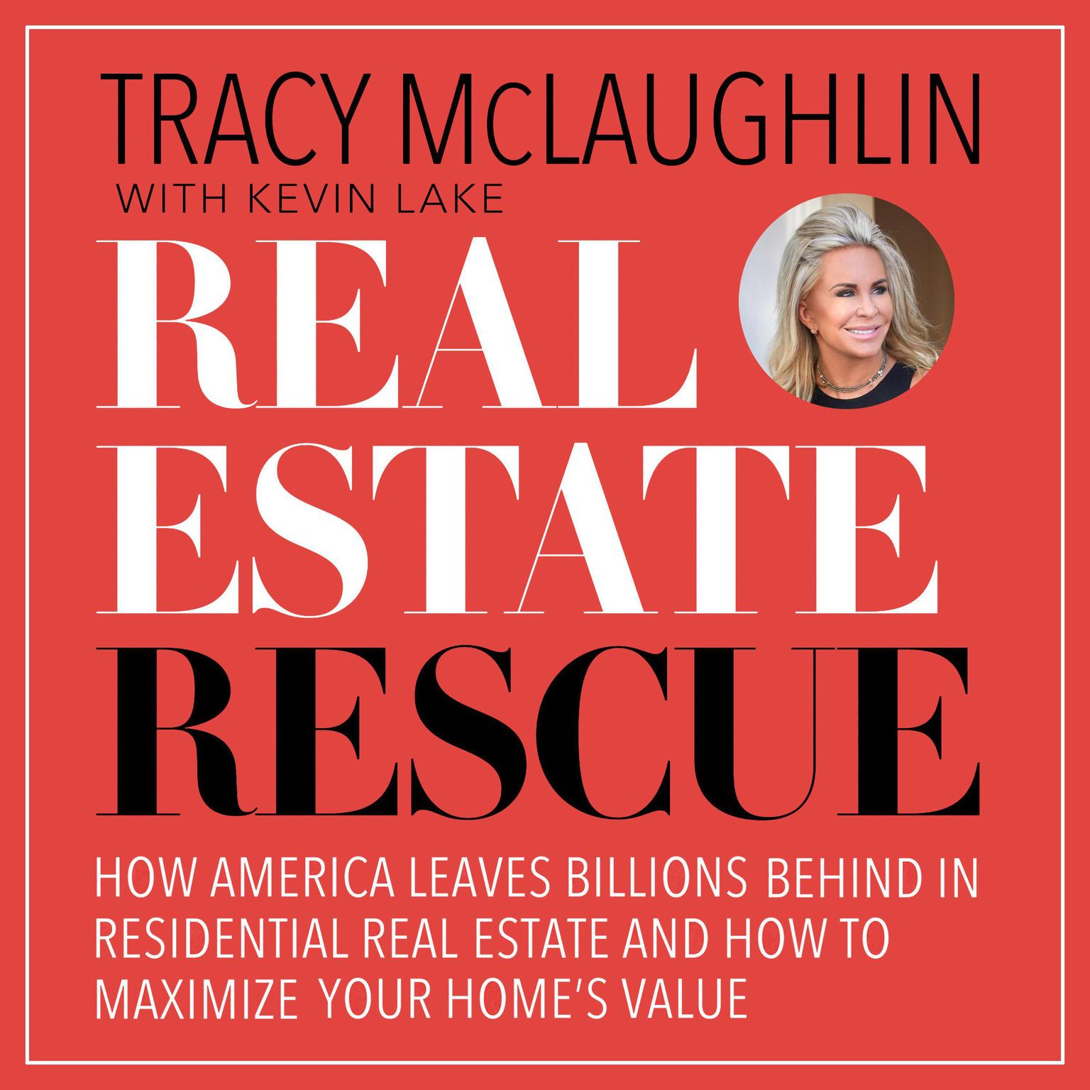Real Estate Rescue: How America Leaves Billions Behind in Residential Real Estate and How to Maximize Your Home’s Value Audiobook, by Tracy McLaughlin
