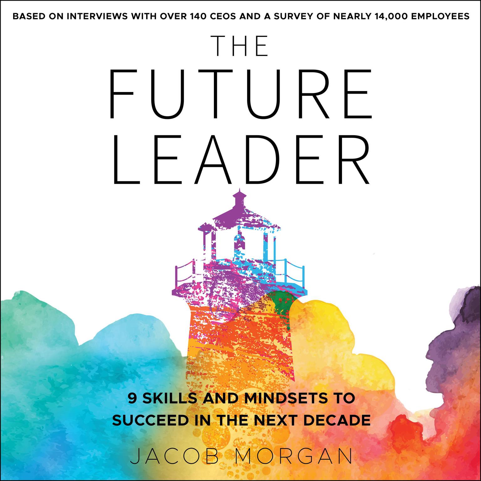 The Future Leader: 9 Skills and Mindsets to Succeed in the Next Decade Audiobook, by Jacob Morgan