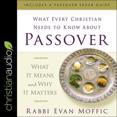 What Every Christian Needs to Know About Passover: What It Means and Why It Matters Audiobook, by Evan Moffic