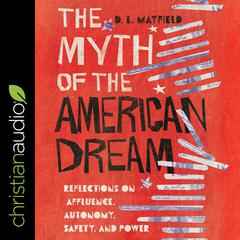 The Myth of the American Dream: Reflections On Affluence, Autonomy, Safety and Power Audiobook, by D.L. Mayfield