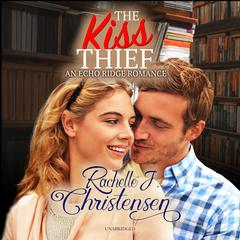 The Kiss Thief Audiobook, by Rachelle J. Christensen