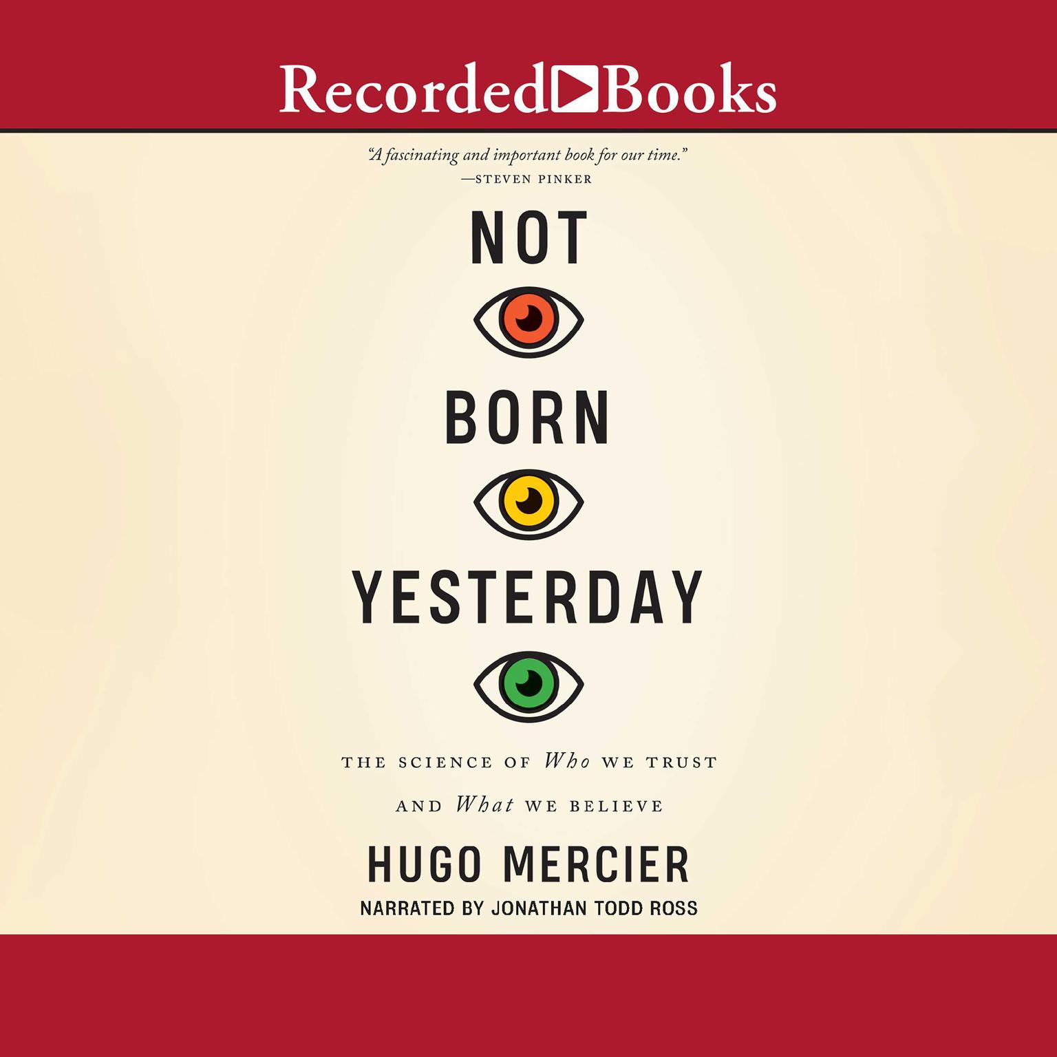 Not Born Yesterday: The Science of Who We Trust and What We Believe Audiobook, by Hugo Mercier