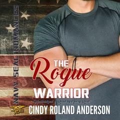 The Rogue Warrior: Navy SEAL Romances 2.0 Audiobook, by Cindy Roland Anderson