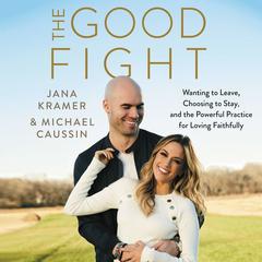 The Good Fight: Wanting to Leave, Choosing to Stay, and the Powerful Practice for Loving Faithfully Audiobook, by 