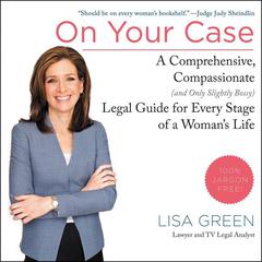 On Your Case: A Comprehensive, Compassionate (and Only Slightly Bossy) Legal Guide for Every Stage of a Womans Life Audiobook, by Lisa Green