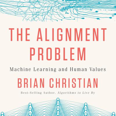 The Alignment Problem: Machine Learning and Human Values Audiobook, by Brian Christian