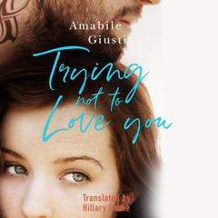 Trying Not To Love You Audiobook, by Amabile Giusti