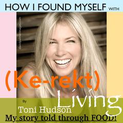 How I Found Myself with (Ke-rekt Living)  by Toni Hudson Audiobook, by Toni Hudson