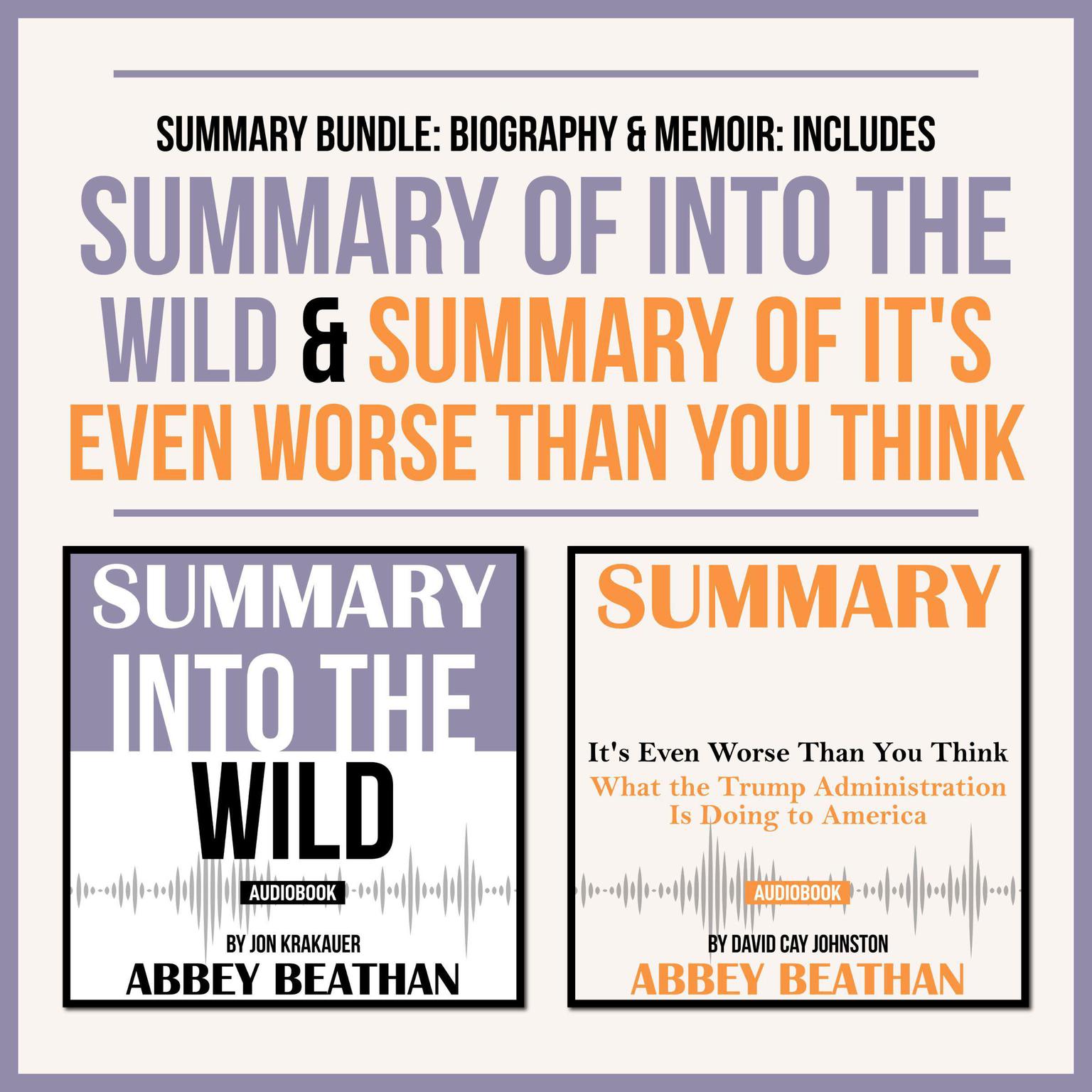Summary Bundle: Biography & Memoir: Includes Summary of Into the Wild & Summary of Its Even Worse Than You Think Audiobook, by Abbey Beathan