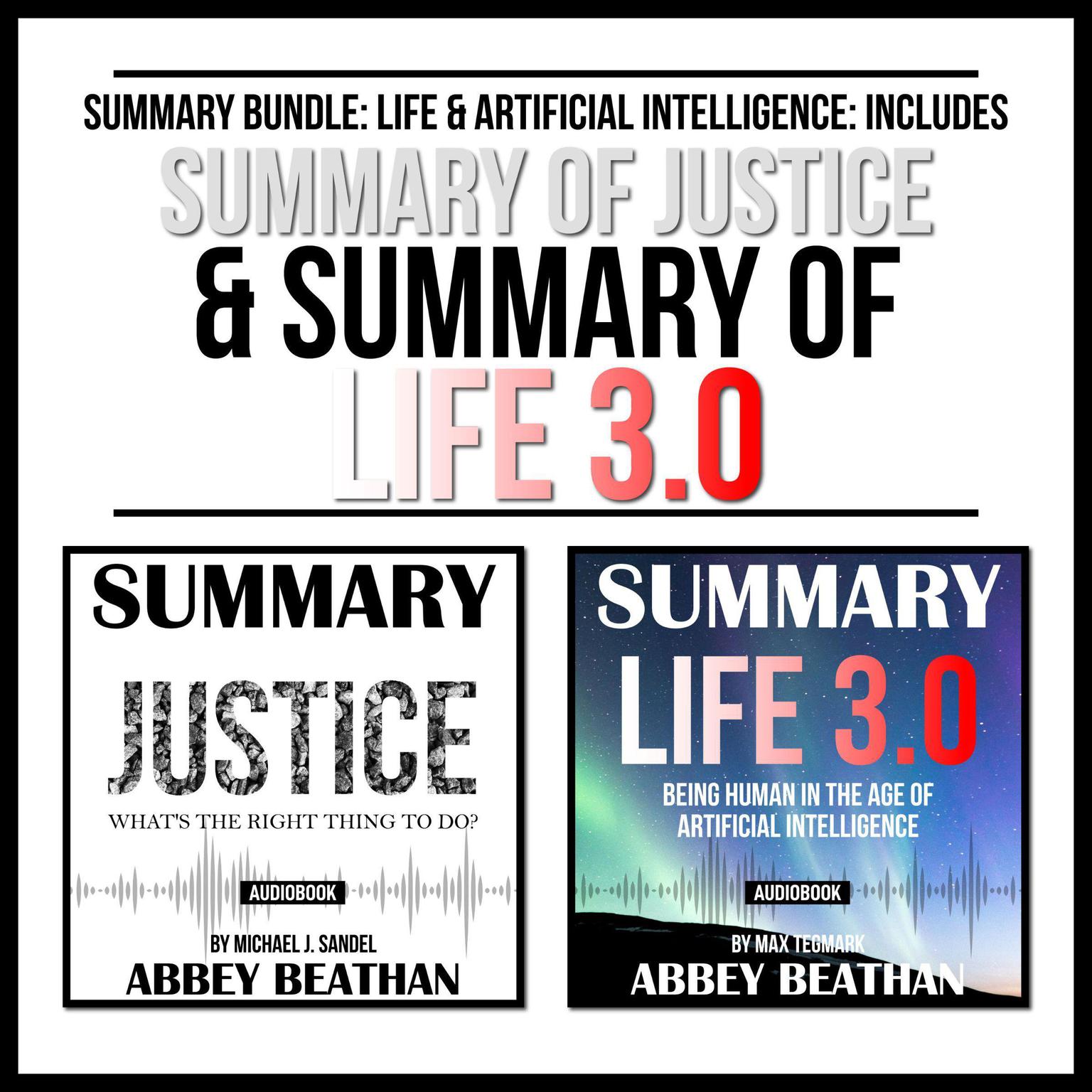 Summary Bundle: Life & Artificial Intelligence: Includes Summary of Justice & Summary of Life 3.0 Audiobook, by Abbey Beathan