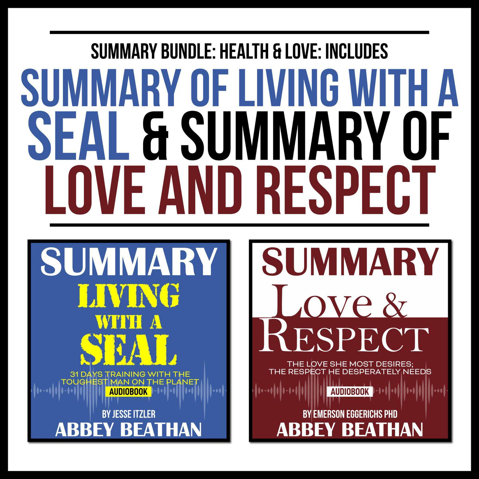 Summary Bundle: Health & Love: Includes Summary of Living with a SEAL & Summary of Love and Respect Audiobook, by Abbey Beathan