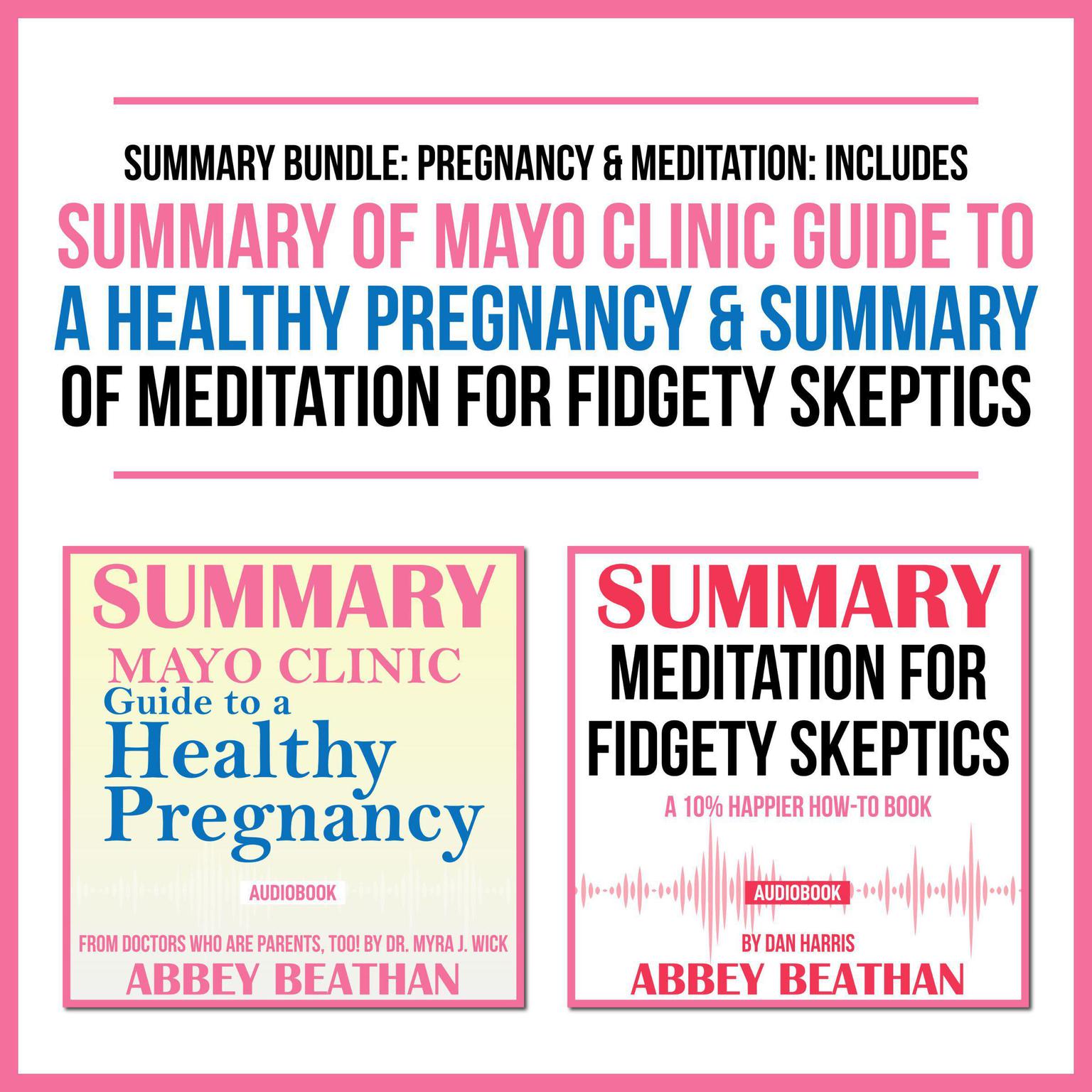 Summary Bundle: Pregnancy & Meditation: Includes Summary of Mayo Clinic Guide to a Healthy Pregnancy & Summary of Meditation for Fidgety Skeptics Audiobook, by Abbey Beathan