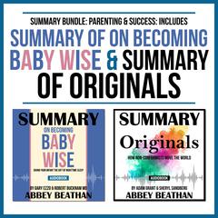 Summary Bundle: Parenting & Success: Includes Summary of On Becoming Baby Wise & Summary of Originals Audiobook, by Abbey Beathan