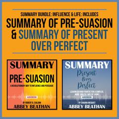 Summary Bundle: Influence & Life: Includes Summary of Pre-Suasion & Summary of Present Over Perfect Audiobook, by Abbey Beathan