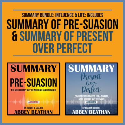 Summary Bundle: Influence & Life: Includes Summary of Pre-Suasion & Summary of Present Over Perfect Audiobook, by 